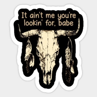 It Ain't Me You're Lookin' For, Babe Quotes Music Bull-Skull Sticker